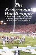 The Professional Handicapper: Advanced Teachings in the Ways to Properly Forecast College & Pro Football di David Paul Greene edito da Createspace