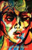 My Kind of Crazy: Living in a Bipolar World di Janine Crowley Haynes edito da Booksurge Publishing