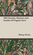 Old Churches, Ministers And Families Of Virginia Vol Ii di Bishop Meade edito da Kirk Press