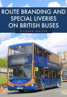 Route Branding And Special Liveries On British Buses di Richard Walter edito da Amberley Publishing