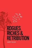 Rogues, Riches And Retribution di Harry Taylor edito da Authorhouse