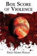 Box Score Of Violence di Kelly Marie Haisan edito da America Star Books