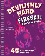 Devilishly Hard Fireball Crosswords: 45 Ultra-Tough Puzzles di Peter Gordon edito da PUZZLEWRIGHT