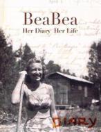 Beabea: Her Diary Her Life: Beatrice Millman Bazar: Her Diary from the Summer of 1931 and Highlights from the Rest of Her Life di Kaima Bazar, Ronald M. Bazar edito da Createspace