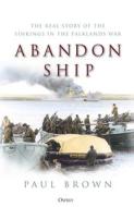 Abandon Ship: The Real Story of Sinkings in the Falklands War di Paul Brown edito da OSPREY PUB INC