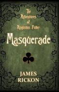 Masquerade (the Adventures of Augustus Fuller) di James Rickon edito da Createspace