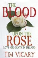 The Blood Upon the Rose di Tim Vicary edito da Createspace