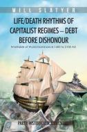 Life/Death Rhythms of Capitalist Regimes - Debt Before Dishonour di Will Slatyer edito da Partridge Singapore