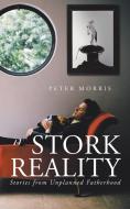 Stork Reality: Stories from Unplanned Fatherhood di Peter Morris edito da AUTHORHOUSE