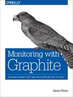 Monitoring with Graphite di Jason Dixon edito da O'Reilly Media, Inc, USA