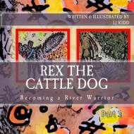 Rex the Cattle Dog di Lj Kidd edito da Createspace