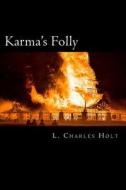 Karma's Folly di L. Charles Holt edito da Createspace