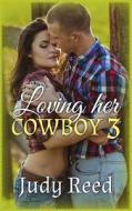Loving Her Cowboy 3 di Judy Reed edito da Createspace
