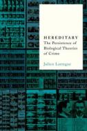 Hereditary: The Persistence of Biological Theories of Crime di Julien Larregue edito da STANFORD UNIV PR