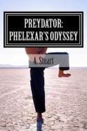 Preydator: Phelexar's Odyssey di A. J. Stuart edito da Createspace