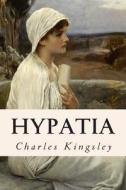 Hypatia di Charles Kingsley edito da Createspace