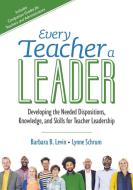 Every Teacher a Leader di Barbara B. Levin, Lynne R. Schrum edito da SAGE Publications Inc