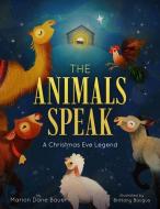 The Animals Speak: A Christmas Eve Legend di Marion Dane Bauer edito da BEAMING BOOKS