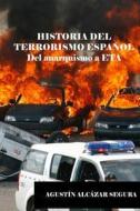 Historia del Terrorismo Espanol: del Anarquismo a Eta di MR Agustin Alcazar Segura edito da Createspace