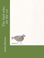 The Bird Who Ate the Cat di Kathy Haveron edito da Createspace