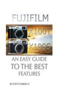 Fujifilm X100t and X100s: An Easy Guide to the Best Features di Steve Markelo edito da Createspace
