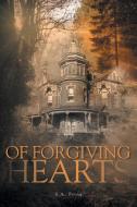Of Forgiving Hearts di S. A. Pring edito da FriesenPress