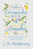 Further Chronicles of Avonlea - Which Have To Do With Many Personalities And Events In And About Avonlea, The Home Of Th di L. M. Montgomery edito da Read Books