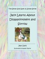 The Sense God Gave a Goose Series: Jack Learns About Disappointment and Sorrow di Jean Davis edito da XULON PR