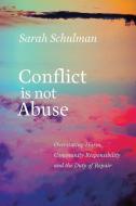 Conflict Is Not Abuse di Sarah Schulman edito da Arsenal Pulp Press