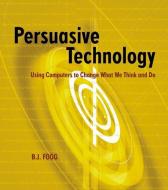 Persuasive Technology di B. J. Fogg edito da Elsevier Science & Technology