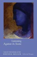 Listening Against The Stone di Brenda Miller edito da Skinner House Books