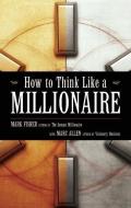 How to Think Like a Millionaire di Mark Fisher, Marc Allen edito da NEW WORLD LIB