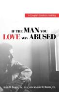 If the Man You Love Was Abused di Marie H. Browne edito da Adams Media