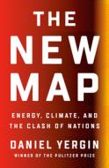 The New Map: Energy, Climate, and the Clash of Nations di Daniel Yergin edito da PENGUIN PR