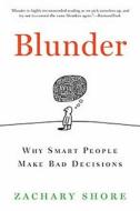 Blunder: Why Smart People Make Bad Decisions di Zachary Shore edito da Bloomsbury Publishing PLC