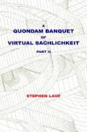 A Quondam Banquet Of Virtual Sachlichkeit di Stephen Lauf edito da Xlibris Corporation
