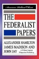 The Federalist Papers di Alexander Hamilton, James Madison, John Jay edito da FILIQUARIAN PUB LLC