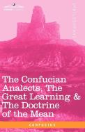 The Confucian Analects, the Great Learning & the Doctrine of the Mean di Confucius edito da Cosimo Classics