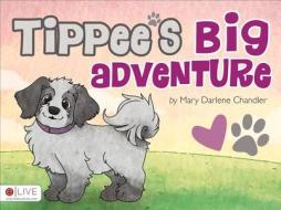 Tippee's Big Adventure di Mary Darlene Chandler edito da Tate Publishing & Enterprises