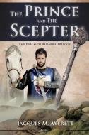 The Prince and the Scepter di Jacques M. Averett edito da XULON PR