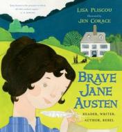 Brave Jane Austen: Reader, Writer, Author, Rebel di Lisa Pliscou edito da HENRY HOLT JUVENILE