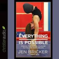 Everything Is Possible: Finding the Faith and Courage to Follow Your Dreams di Jen Bricker edito da Mission Audio