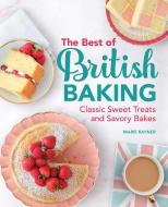 The Best of British Baking: Classic Sweet Treats and Savory Bakes di Marie Rayner edito da ROCKRIDGE PR