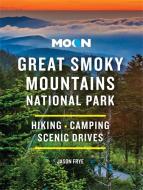Moon Great Smoky Mountains National Park: Hiking, Camping, Scenic Drives di Jason Frye edito da AVALON TRAVEL PUBL