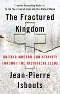 The Fractured Kingdom: Uniting Modern Christianity Through the Historical Jesus di Jean-Pierre Isbouts edito da MOREHOUSE PUB