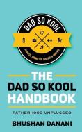 The Dad So Kool Handbook di Bhushan Danani edito da Notion Press