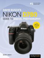 David Busch's Nikon D780 Guide to Digital Photography di David D. Busch edito da ROCKY NOOK