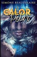 Calor Polar di Simone Beaudelaire edito da Blurb