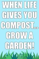 When Life Gives You Compost... Grow a Garden! di Cathy Margret edito da LIGHTNING SOURCE INC