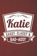 Katie: Sassy Classy & Bad-Assy Personalized Notebook and Journal di Katie Press edito da LIGHTNING SOURCE INC